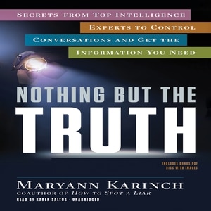 Nothing But The Truth Lib/e: Secrets From Top Intelligence Experts To Control Conversations And Get The Information You Need