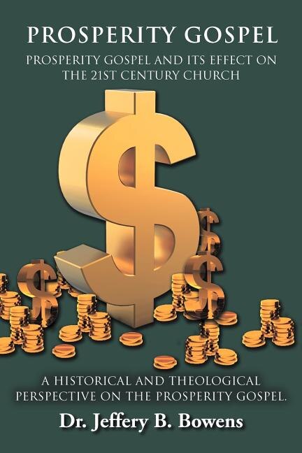Couverture_PROSPERITY GOSPEL - and it's effect on the 21st Century Church - A Historical and Theological perspective on the Prosperity Gospel