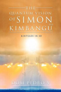 The Quantum Vision of Simon Kimbangu: Kintuadi in 3D