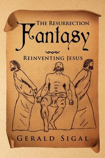The Resurrection Fantasy: Reinventing Jesus