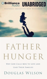 Father Hunger: Why God Calls Men to Love and Lead Their Families