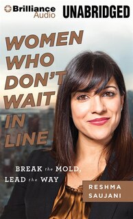 Women Who Don't Wait In Line: Break the Mold, Lead the Way