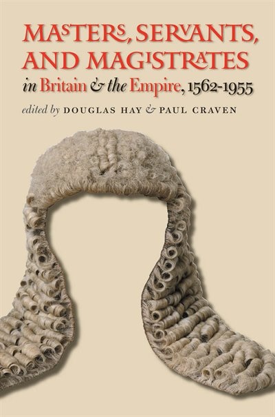Front cover_Masters, Servants, and Magistrates in Britain and the Empire, 1562-1955