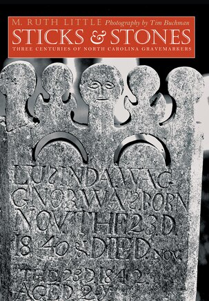 Sticks And Stones: Three Centuries Of North Carolina Gravemarkers