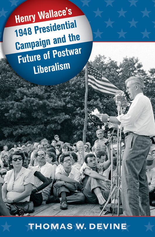 Front cover_Henry Wallace's 1948 Presidential Campaign and the Future of Postwar Liberalism