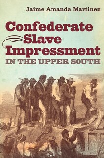 Couverture_Confederate Slave Impressment in the Upper South
