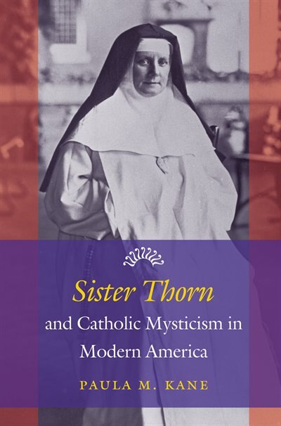 Couverture_Sister Thorn and Catholic Mysticism in Modern America