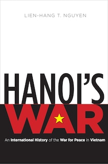 Hanoi's War: An International History Of The War For Peace In Vietnam