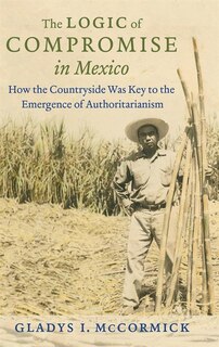 Front cover_The Logic of Compromise in Mexico