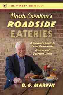 North Carolina's Roadside Eateries: A Traveler's Guide to Local Restaurants, Diners, and Barbecue Joints de D. G. Martin