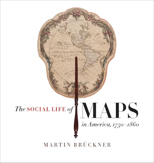 Front cover_The Social Life of Maps in America, 1750-1860