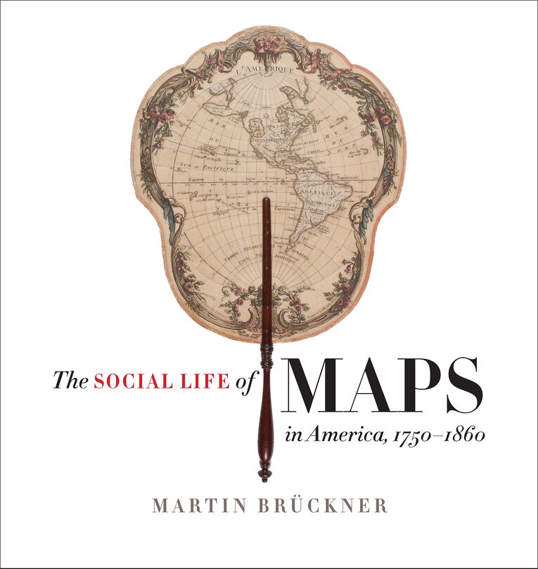 Front cover_The Social Life of Maps in America, 1750-1860