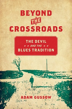 Beyond The Crossroads: The Devil And The Blues Tradition