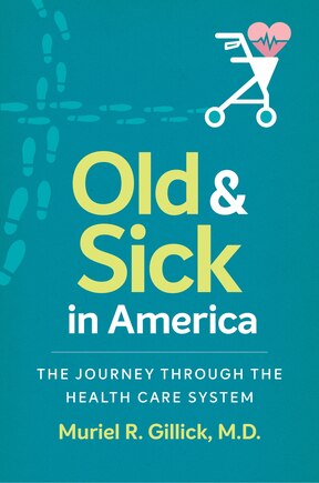 Old And Sick In America: The Journey Through The Health Care System