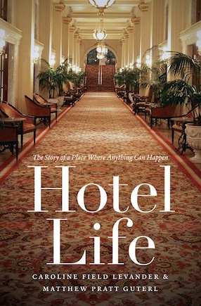 Hotel Life: The Story Of A Place Where Anything Can Happen