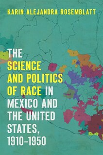 Front cover_The Science and Politics of Race in Mexico and the United States, 1910-1950