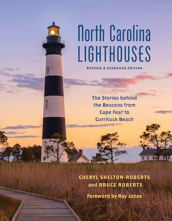 North Carolina Lighthouses: The Stories Behind The Beacons From Cape Fear To Currituck Beach