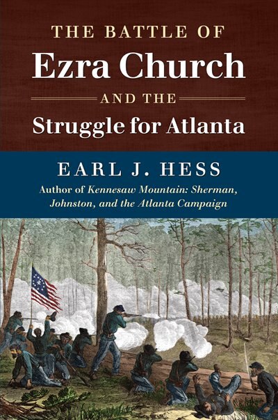 Front cover_The Battle of Ezra Church and the Struggle for Atlanta