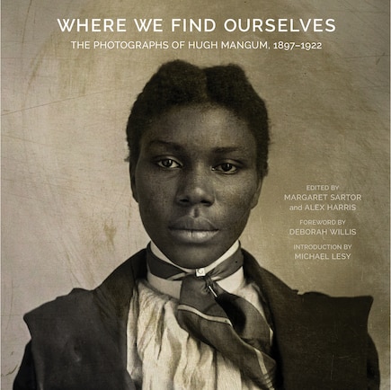 Where We Find Ourselves: The Photographs Of Hugh Mangum, 1897-1922