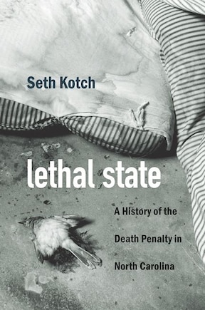 Lethal State: A History Of The Death Penalty In North Carolina