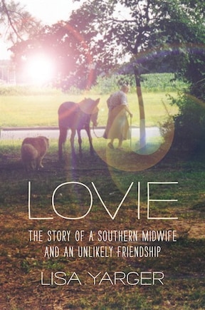 Lovie: The Story Of A Southern Midwife And An Unlikely Friendship