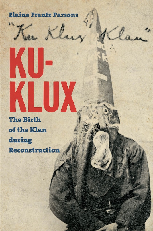 Ku-klux: The Birth Of The Klan During Reconstruction