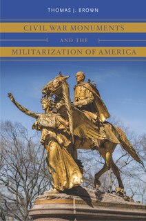 Couverture_Civil War Monuments And The Militarization Of America