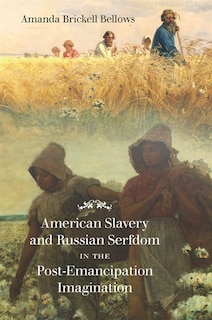 Front cover_American Slavery And Russian Serfdom In The Post-emancipation Imagination