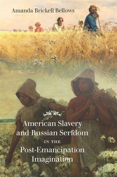 Front cover_American Slavery And Russian Serfdom In The Post-emancipation Imagination