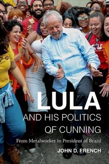 Front cover_Lula And His Politics Of Cunning