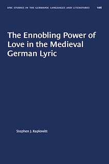 Front cover_The Ennobling Power of Love in the Medieval German Lyric
