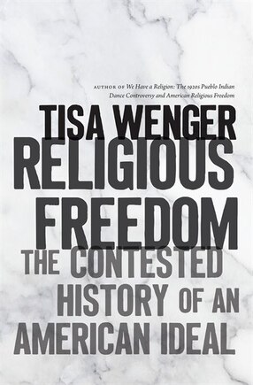 Religious Freedom: The Contested History Of An American Ideal