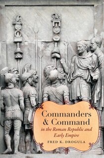 Front cover_Commanders And Command In The Roman Republic And Early Empire