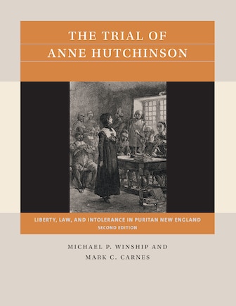 The Trial of Anne Hutchinson: Liberty, Law, and Intolerance in Puritan New England