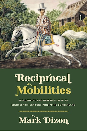 Reciprocal Mobilities: Indigeneity and Imperialism in an Eighteenth-Century Philippine Borderland