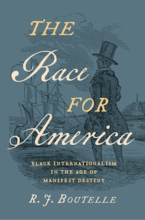 The Race for America: Black Internationalism in the Age of Manifest Destiny