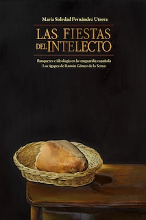 Front cover_Las fiestas del intelecto. Banquetes e ideolog�a en la vanguardia espa�ola