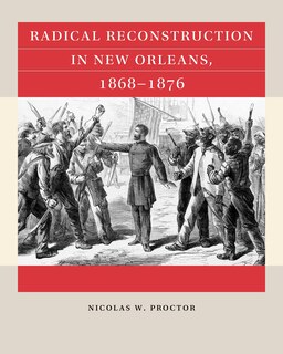 Front cover_Radical Reconstruction in New Orleans, 1868-1876