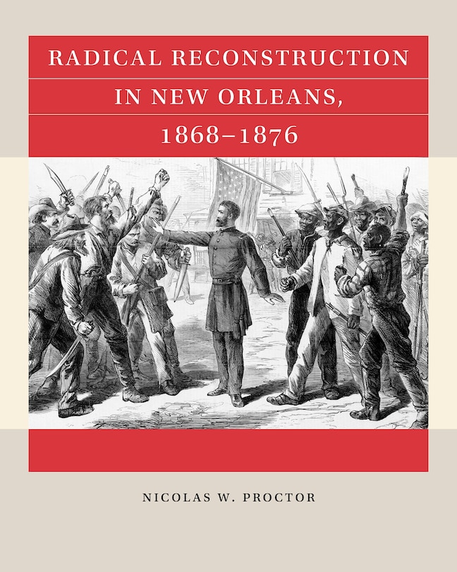 Front cover_Radical Reconstruction in New Orleans, 1868-1876