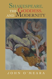 Front cover_Shakespeare, the Goddess, and Modernity