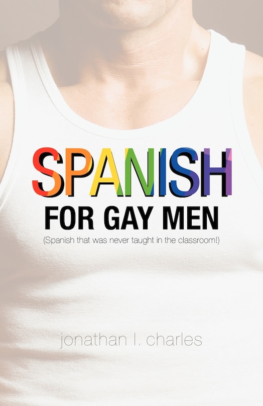 Front cover_Spanish For Gay Men (spanish That Was Never Taught In The Classroom!)