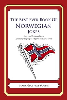 The Best Ever Book Of Norwegian Jokes: Lots And Lots Of Jokes Specially Repurposed For You-know-who