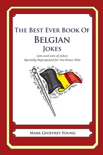 The Best Ever Book of Belgian Jokes: Lots and Lots of Jokes Specially Repurposed for You-Know-Who