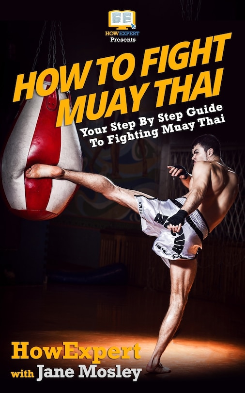 Front cover_How To Fight Muay Thai - Your Step-By-Step Guide To Fighting Muay Thai