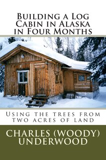 Front cover_Building a Log Cabin in Alaska in Four Months