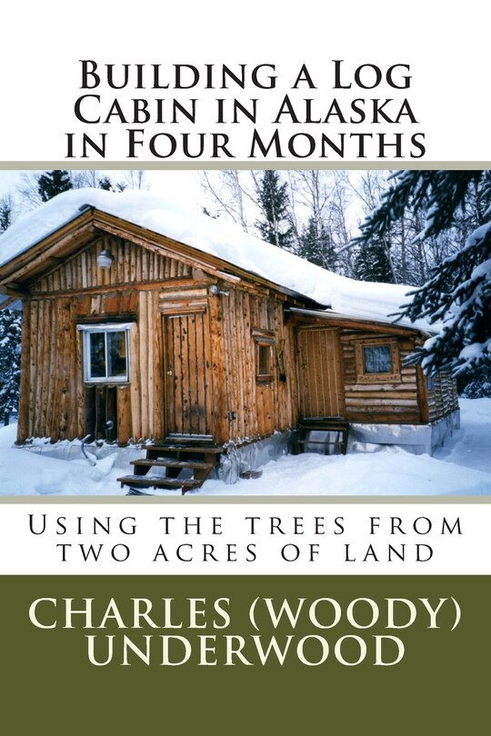 Front cover_Building a Log Cabin in Alaska in Four Months