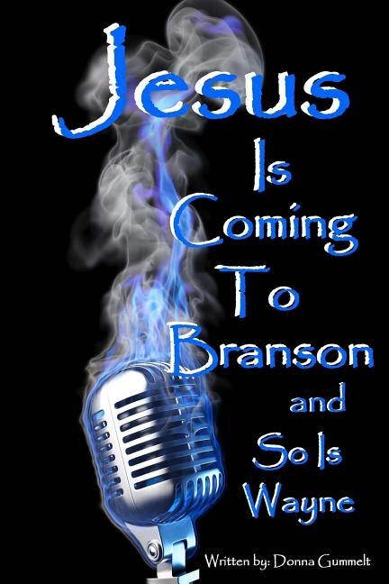 Front cover_Jesus Is Coming to Branson and So Is Wayne