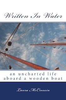 Written in Water: an uncharted life aboard a wooden boat