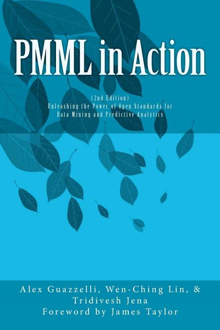 PMML in Action (2nd Edition): Unleashing the Power of Open Standards for Data Mining and Predictive Analytics