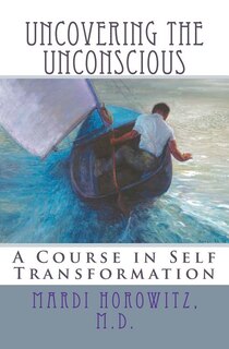 Uncovering the Unconscious: A Course in Self Transformation